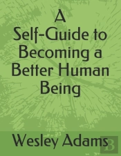 A Self-Guide To Becoming A Better Human Being