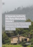 A Separate Authority (He Mana Motuhake), Volume I