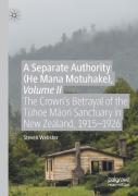 A Separate Authority (He Mana Motuhake), Volume Ii