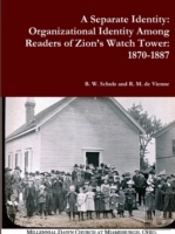 A Separate Identity: Organizational Identity Among Readers Of Zion'S Watch Tower: 1870-1887