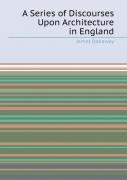 A Series Of Discourses Upon Architecture In England