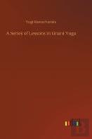 A Series Of Lessons In Gnani Yoga