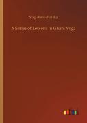 A Series Of Lessons In Gnani Yoga