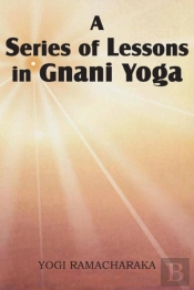 A Series Of Lessons In Gnani Yoga