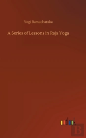 A Series Of Lessons In Raja Yoga