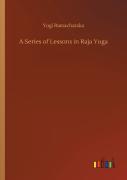 A Series Of Lessons In Raja Yoga
