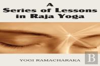 A Series Of Lessons In Raja Yoga