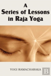 A Series Of Lessons In Raja Yoga