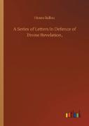 A Series Of Letters In Defence Of Divine Revelation,
