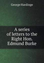 A Series Of Letters To The Right Hon. Edmund Burke