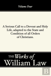 A Serious Call To A Devout And Holy Life, Adapted To The State And Condition Of All Orders Of Christians