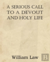 A Serious Call To A Devout And Holy Life