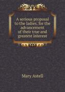 A Serious Proposal To The Ladies, For The Advancement Of Their True And Greatest Interest