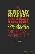 A Seriously Hilarious, Surprisingly Heartfelt, Completely Unauthorized Musical Parody