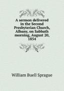 A Sermon Delivered In The Second Presbyterian Church, Albany, On Sabbath Morning, August 20, 1854