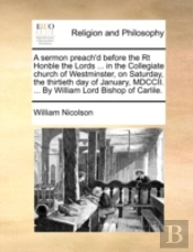 A Sermon Preach'D Before The Rt Honble T