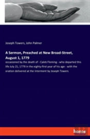A Sermon, Preached At New Broad-Street, August 1, 1779