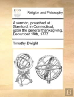 Bertrand.pt - A Sermon, Preached At Stamford, In Connecticut, Upon The General Thanksgiving, December 18th, 1777.