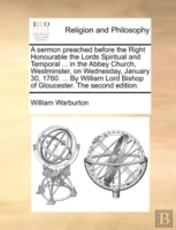 Bertrand.pt - A Sermon Preached Before The Right Honourable The Lords Spiritual And Temporal ... In The Abbey Church, Westminster, On Wednesday, January 30, 1760. .