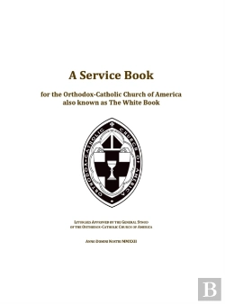 Bertrand.pt - A Service Book For The Orthodox-Catholic Church Of America Also Known As The White Book