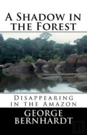 A Shadow In The Forest; Disappearing In The Amazon