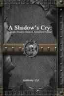 A Shadow'S Cry: Dark Poetry From A Troubled Mind