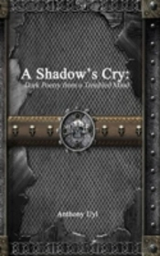 A Shadow'S Cry: Dark Poetry From A Troubled Mind
