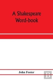 A Shakespeare Word-Book, Being A Glossar
