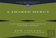 A Shared Mercy Â€“ Karl Barth On Forgiveness And The Church