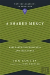 A Shared Mercy Â€“ Karl Barth On Forgiveness And The Church