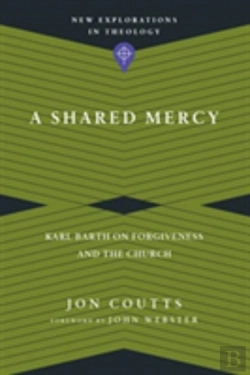 Bertrand.pt - A Shared Mercy Â€“ Karl Barth On Forgiveness And The Church