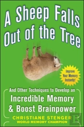 A Sheep Falls Out Of The Tree: And Other Techniques To Develop An Incredible Memory And Boost Brainpower