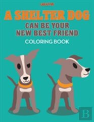 A Shelter Dog Can Be Your New Best Friend Coloring Book