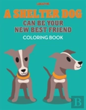 A Shelter Dog Can Be Your New Best Friend Coloring Book