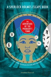A Sherlock Holmes Escape Book: The Adventure Of The Pharaohâ€™S Tomb