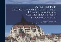 A Short Account Of The Unitarian Church Of Hungary