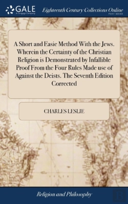 Bertrand.pt - A Short And Easie Method With The Jews. Wherein The Certainty Of The Christian Religion Is Demonstrated By Infallible Proof From The Four Rules Made Use Of Against The Deists. The Seventh Edition Corr