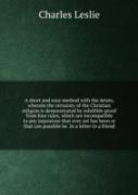 A Short And Easy Method With The Deists, Wherein The Certainty Of The Christian Religion