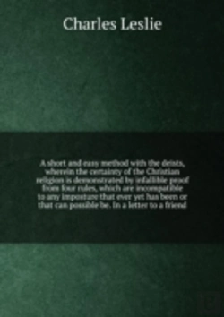 Bertrand.pt - A Short And Easy Method With The Deists, Wherein The Certainty Of The Christian Religion