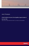 A Short Authentic Account Of The Expedition Against Quebec In The Year 1759,