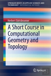 A Short Course In Computational Geometry And Topology