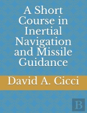 A Short Course In Inertial Navigation And Missile Guidance