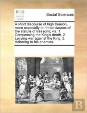 A Short Discourse Of High Treason, More