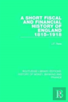 A Short Fiscal And Financial History Of England, 1815-1918