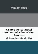 A Short Genealogical Account Of A Few Of The Families Of The Early Settlers In Eliot