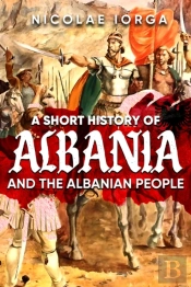 A Short History Of Albania And The Albanian People