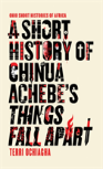 A Short History Of Chinua Achebe'S Things Fall Apart