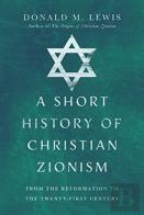 A Short History Of Christian Zionism Â€“ From The Reformation To The Twentyâ€“First Century