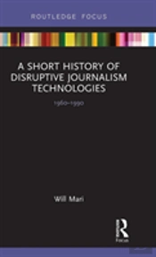 A Short History Of Disruptive Journalism Technologies