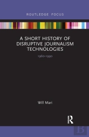 A Short History Of Disruptive Journalism Technologies
